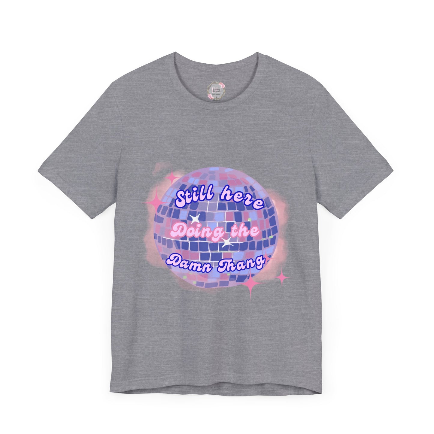 Disco Vibe Unisex Tee - 'Still Here, Doing the Damn Thing'