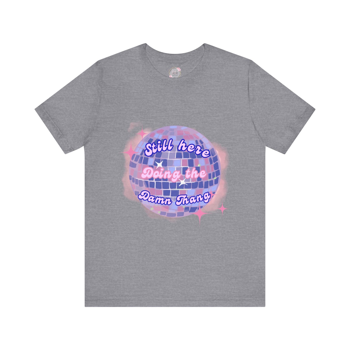 Disco Vibe Unisex Tee - 'Still Here, Doing the Damn Thing'