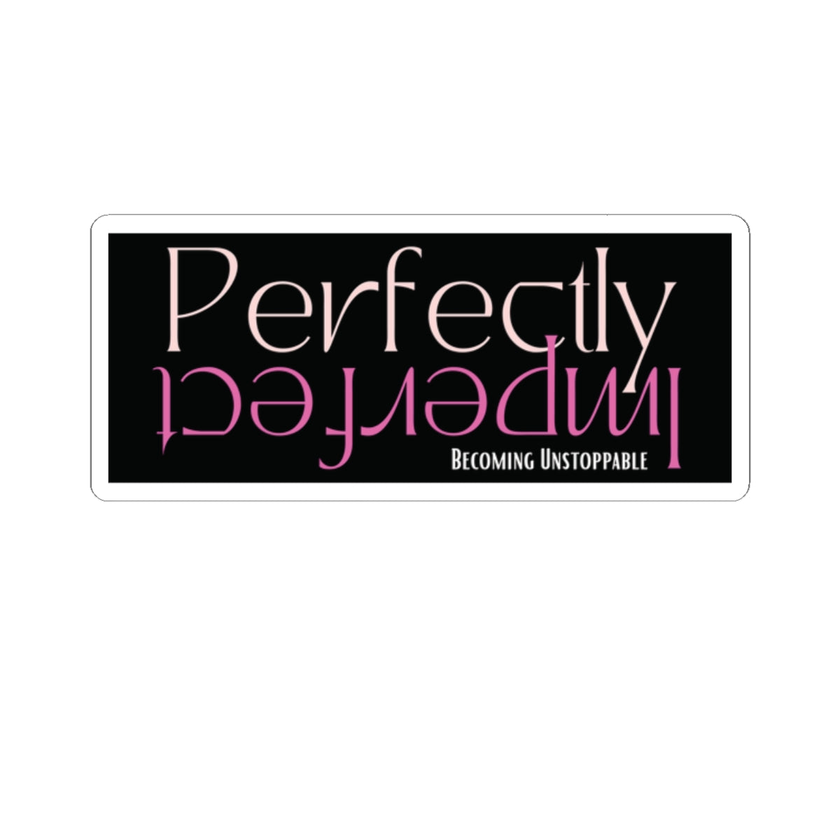 Perfectly Imperfect Kiss-Cut Stickers | Motivational, Laptop Decals, Journals, Gifts, Home Decor