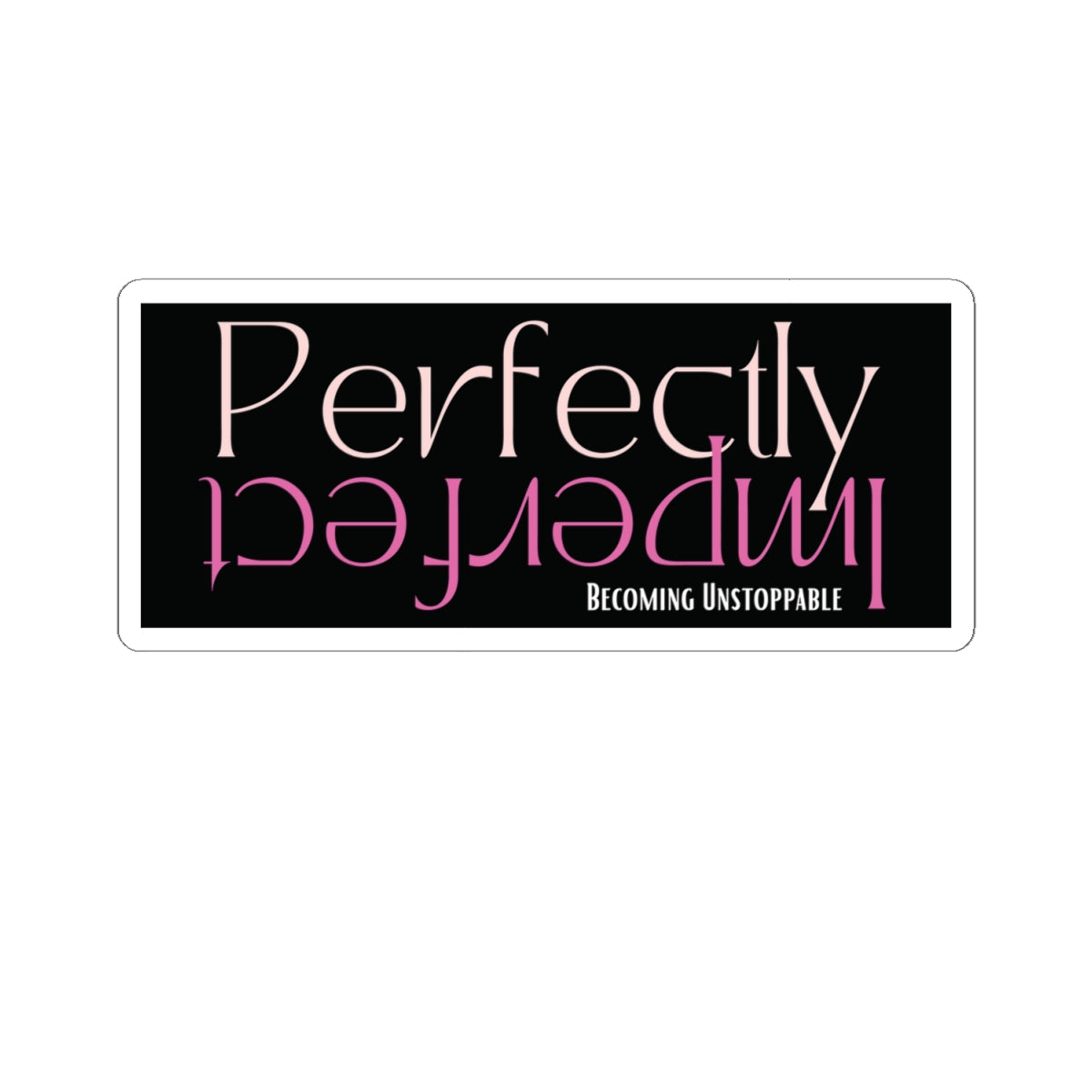 Perfectly Imperfect Kiss-Cut Stickers | Motivational, Laptop Decals, Journals, Gifts, Home Decor