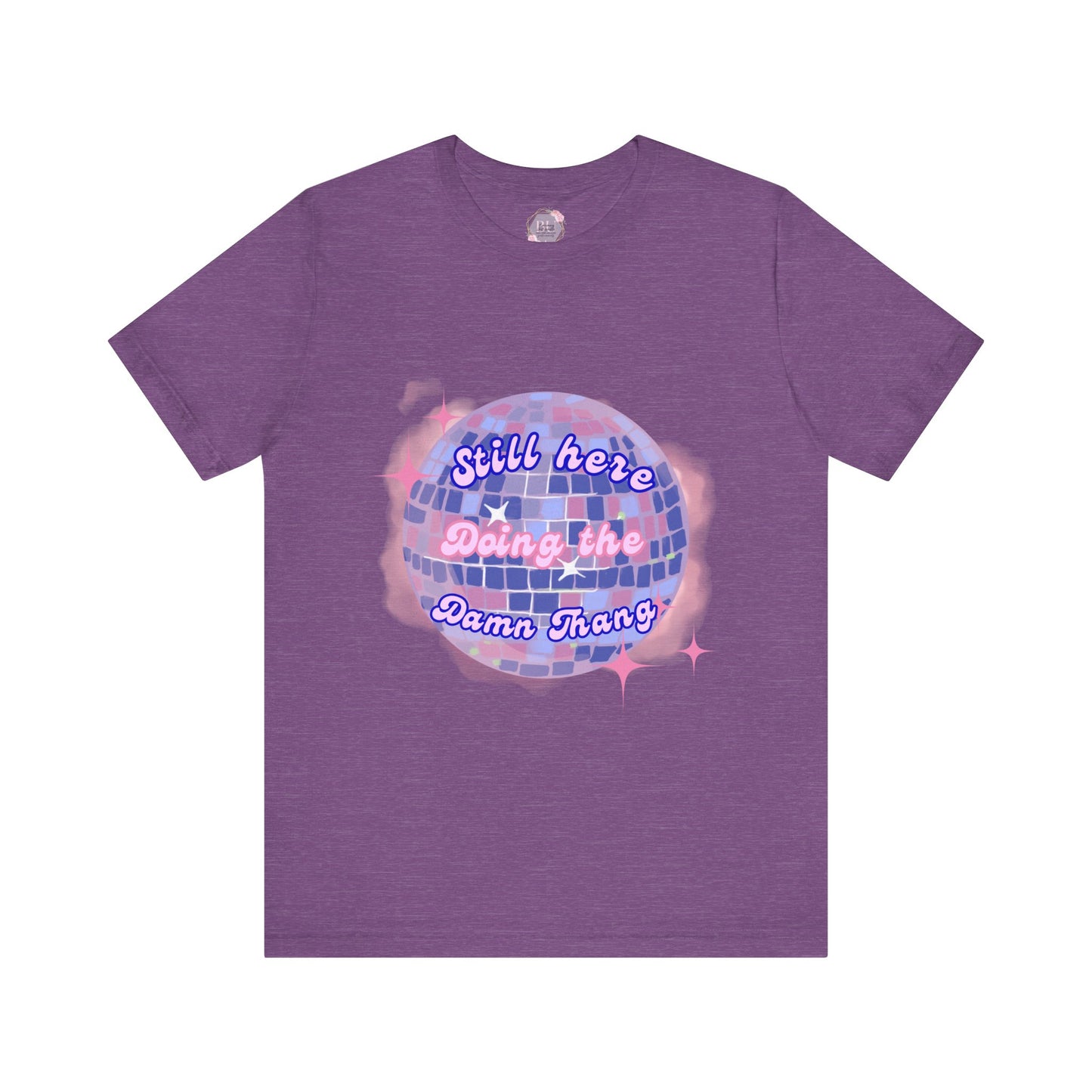 Disco Vibe Unisex Tee - 'Still Here, Doing the Damn Thing'