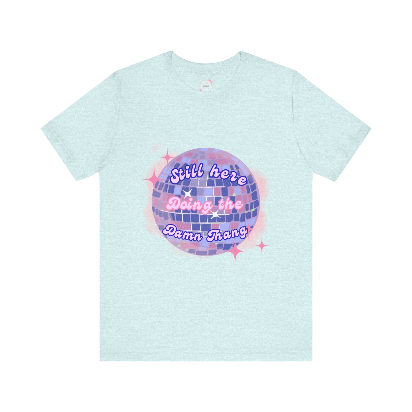 Disco Vibe Unisex Tee - 'Still Here, Doing the Damn Thing'