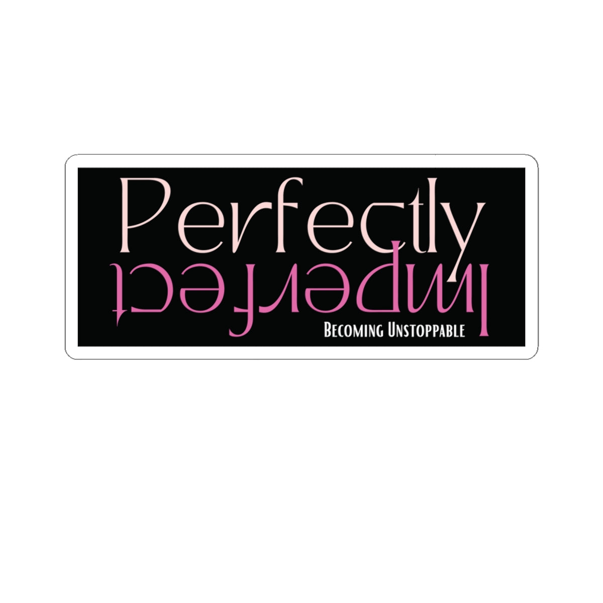 Perfectly Imperfect Kiss-Cut Stickers | Motivational, Laptop Decals, Journals, Gifts, Home Decor