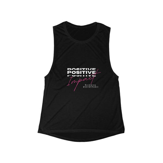 Positive Impact -BECOMING UNSTOPPABLE  VERSION Women's Flowy Scoop Muscle Tank