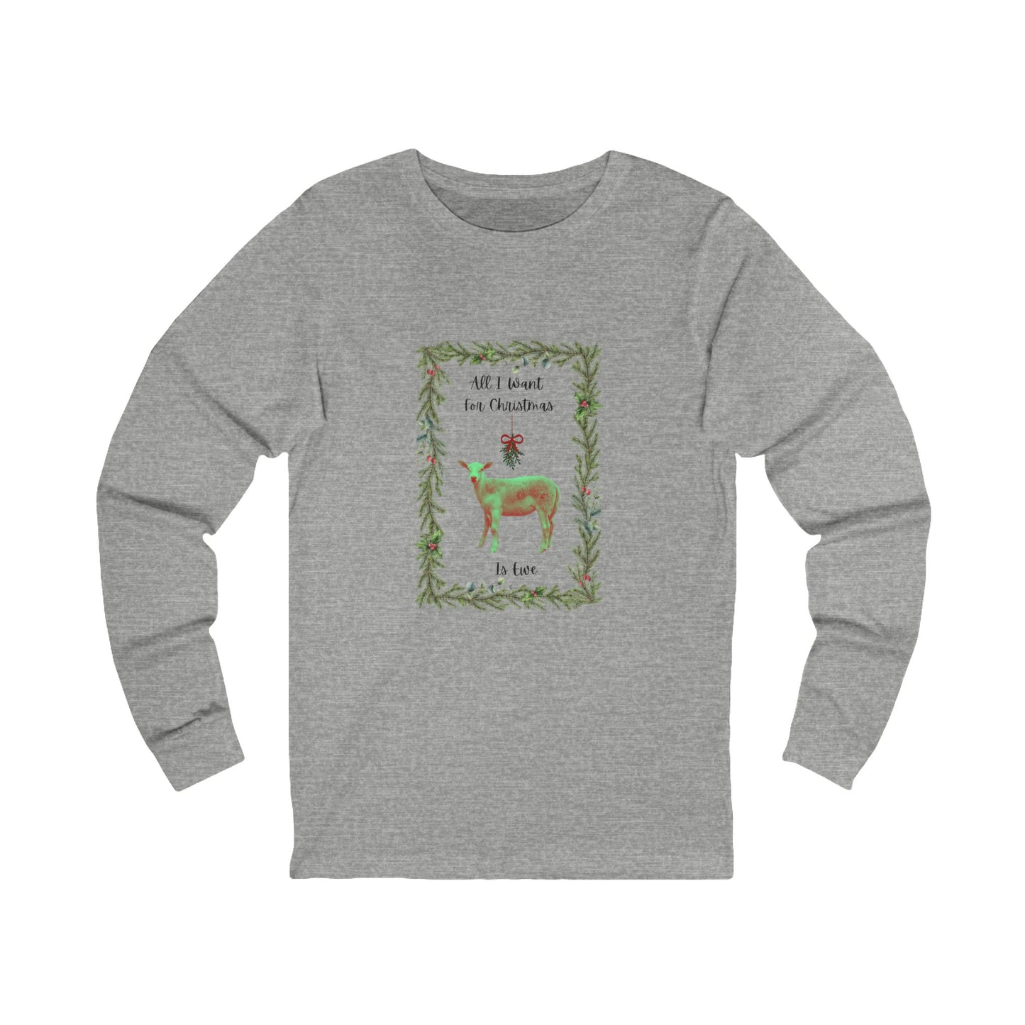 All I Want For Christmas is Ewe Unisex Long Sleeve Tee