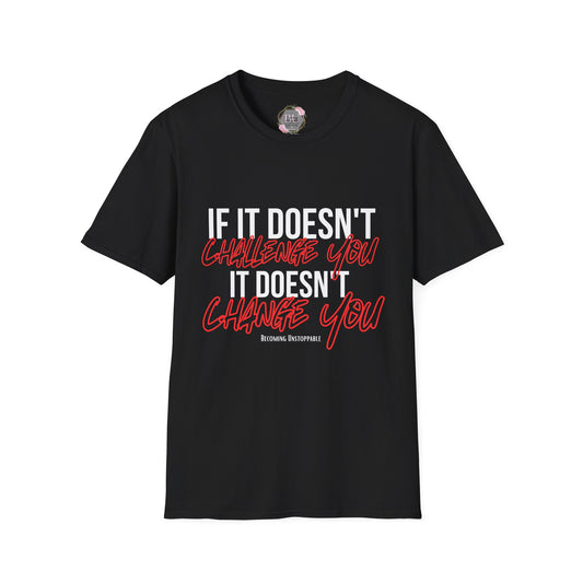If it doesnt Challenge you it doesnt CHANGE YOU -Motivational Fitness T-Shirt, Gym Tee, Workout Shirt, Inspirational Top, Exercise Apparel, Gift for Gym Lovers