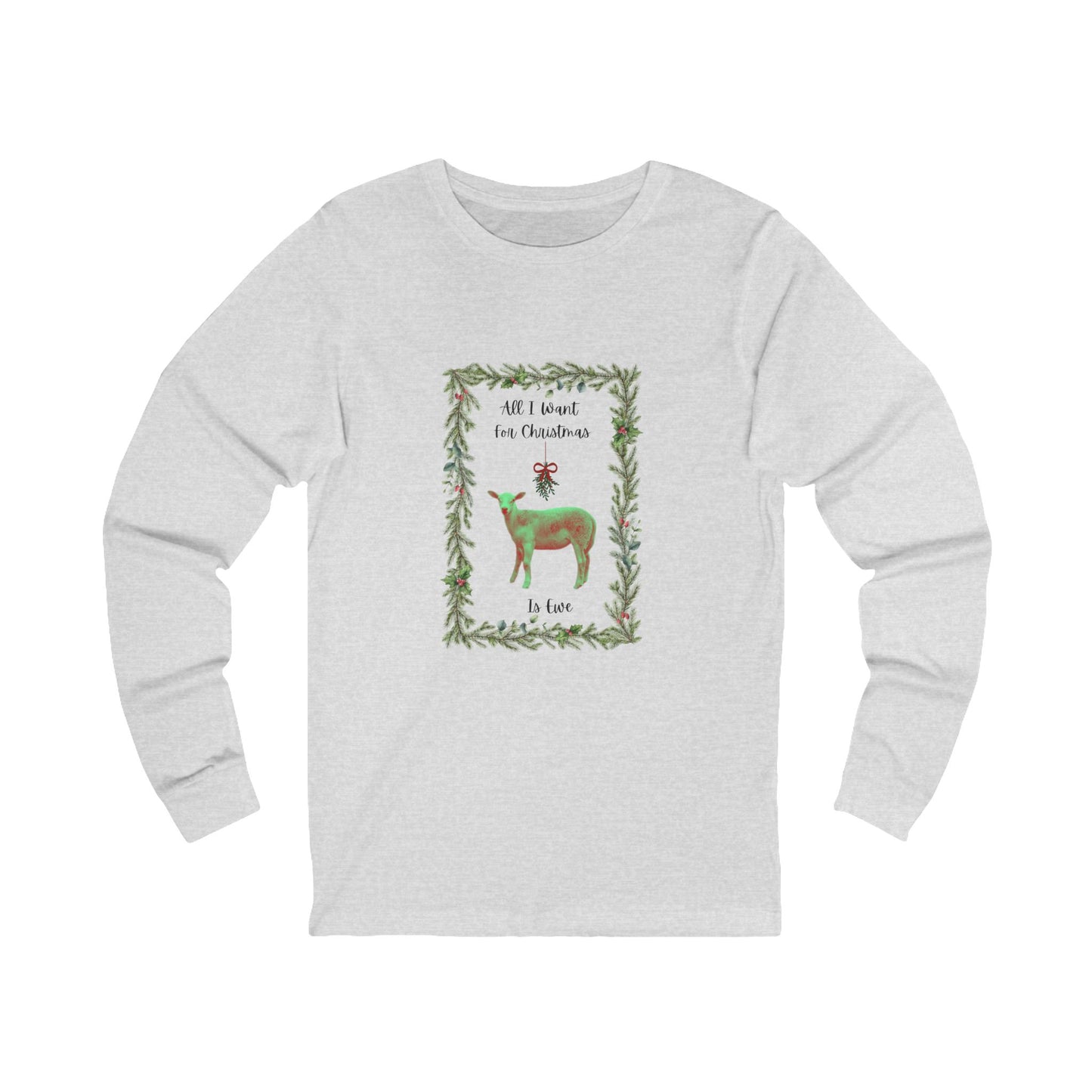 All I Want For Christmas is Ewe Unisex Long Sleeve Tee