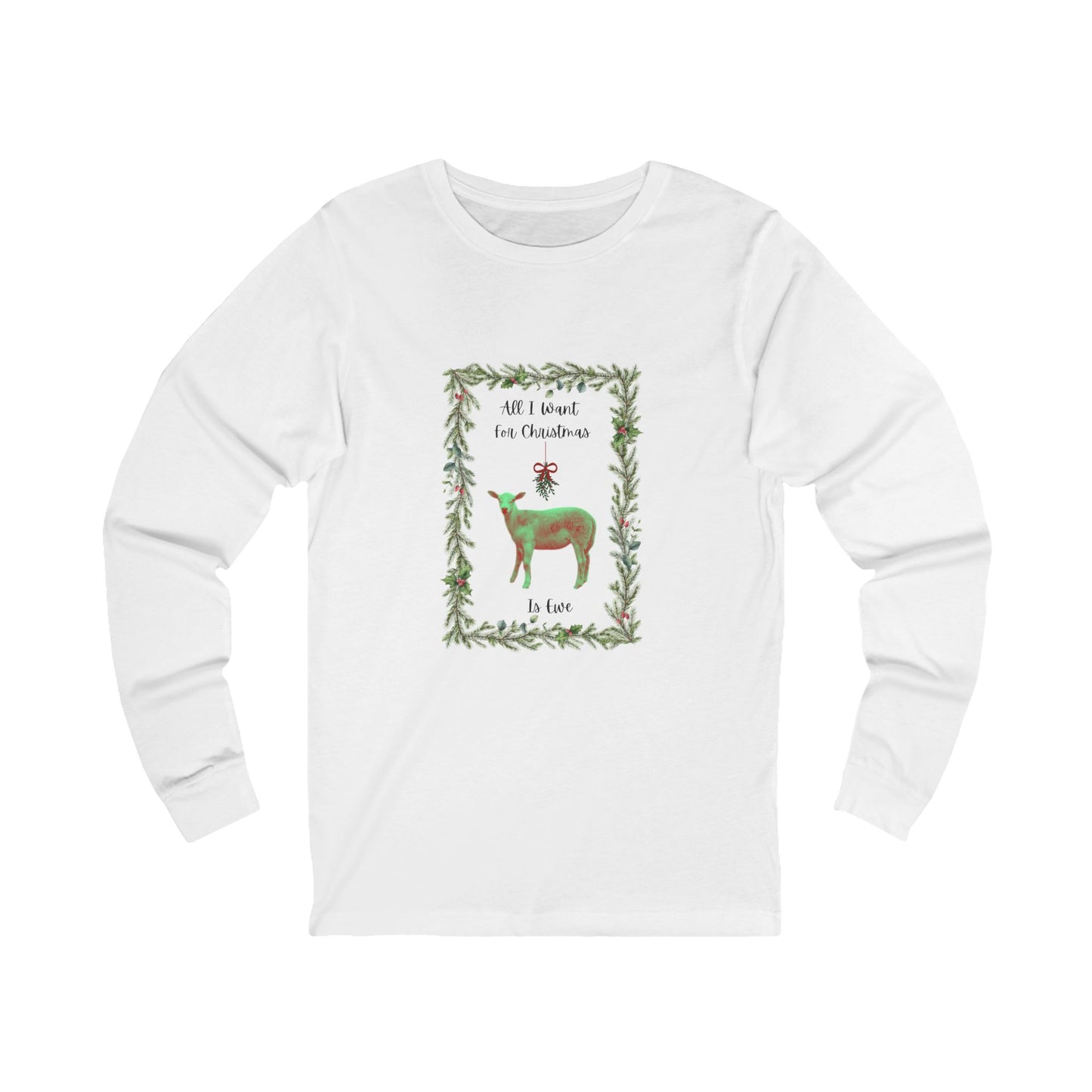 All I Want For Christmas is Ewe Unisex Long Sleeve Tee